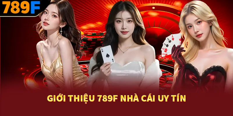 789F🥇 - Thiên Đường Game Đổi Thưởng Uy Tín Hàng Đầu 2025 19 Giới thiệu 789F nhà cái uy tín