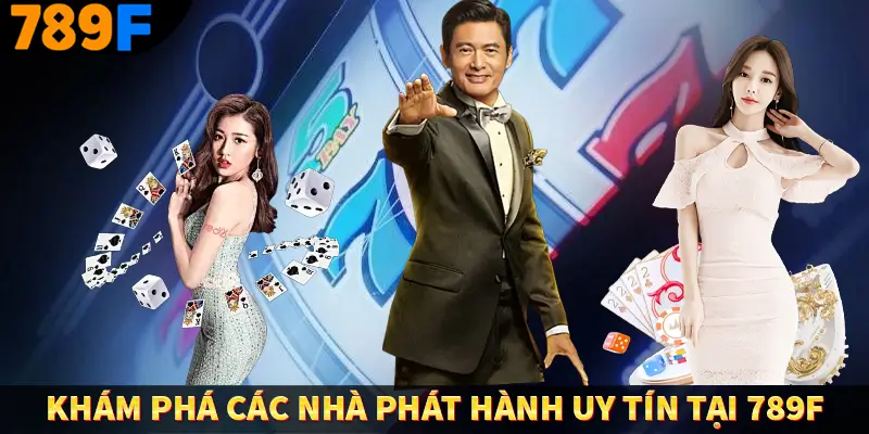 Nổ Hũ Thần Tài 789F - Cuộc Phiêu Lưu Hấp Dẫn Với Cơ Hội Vàng 2 Khám phá các nhà phát hành uy tín tại 789F