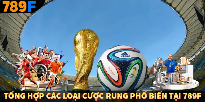 Cá Cược Bóng Đá ở 789F - Tỷ Lệ Kèo Hấp Dẫn, Phần Thưởng Lớn 2 Tổng hợp các loại cược rung phổ biến tại 789F hiện nay