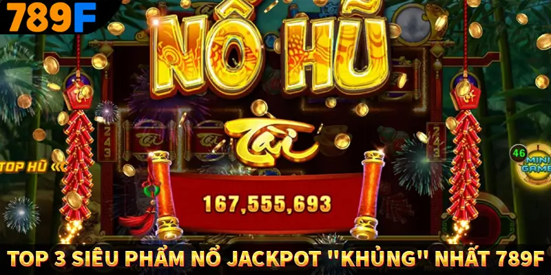 Nổ Hũ Thần Tài 789F - Cuộc Phiêu Lưu Hấp Dẫn Với Cơ Hội Vàng 3 Top 3 siêu phẩm nổ Jackpot khủng nhất 789F