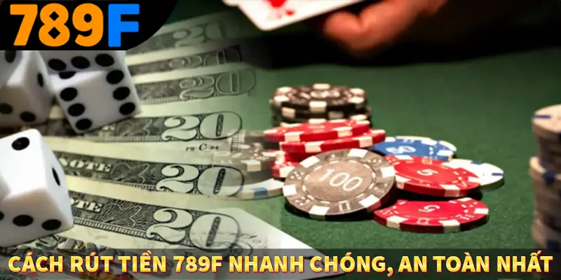 Đăng ký 789F - Bước Đầu Khi Trải Nghiệm Giải Trí Đỉnh Cao 2 Cách rút tiền 789F nhanh chóng an toàn nhất