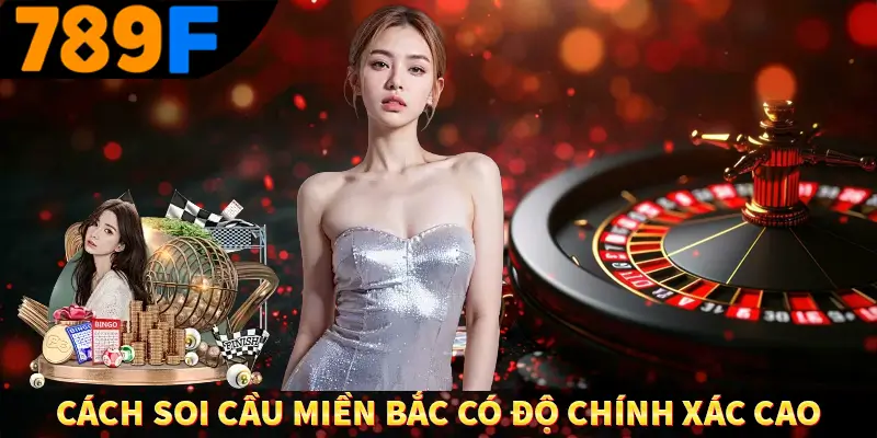 Xổ Số Miền Bắc - Cùng 789F Đi Tìm Vận May Về Cho Bản Thân 3 Cách soi cầu miền bắc có độ chính xác cao