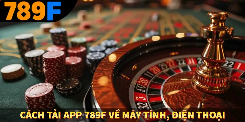 Đăng ký 789F - Bước Đầu Khi Trải Nghiệm Giải Trí Đỉnh Cao 2 Cách tải app về máy tính điện thoại
