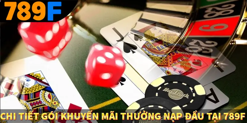 Lì Xì Mỗi Ngày - Thưởng Lớn Trao Tay, Cực Hấp Dẫn Tại 789F 2 Chi tiết gói khuyến mãi thưởng nạp đầu tại 789F