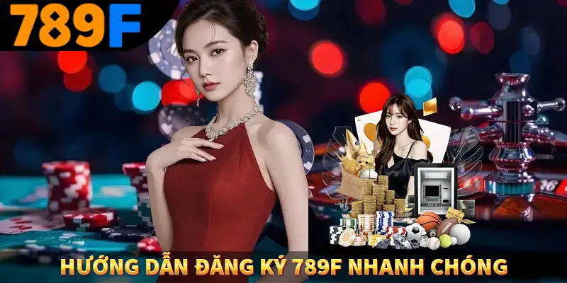 Đăng Nhập 789F - Cách Thức Truy Cập Nhanh Chóng, Tiện Lợi 2 Hướng dẫn đăng ký 789F nhanh chóng