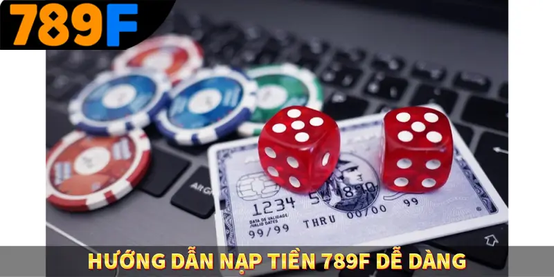 Đăng ký 789F - Bước Đầu Khi Trải Nghiệm Giải Trí Đỉnh Cao 1 Hướng dẫn nạp tiền 789F dễ dàng