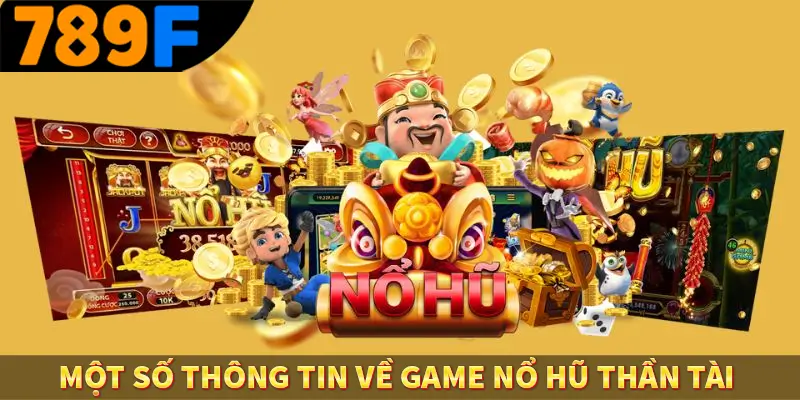 Quay Hũ Đổi Thưởng - Vòng Quay May Mắn, Săn Về Thưởng Khủng 1 Một số thông tin về game nổ hũ thần tài