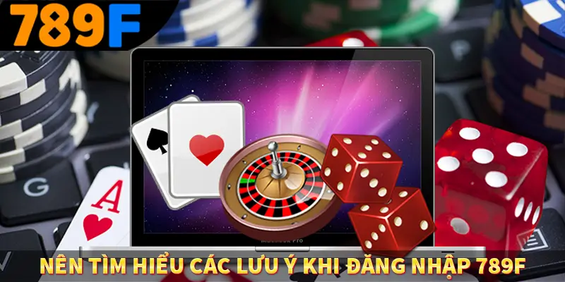 Đăng ký 789F - Bước Đầu Khi Trải Nghiệm Giải Trí Đỉnh Cao 3 Nên tìm hiểu các lưu ý khi đăng nhập 789F