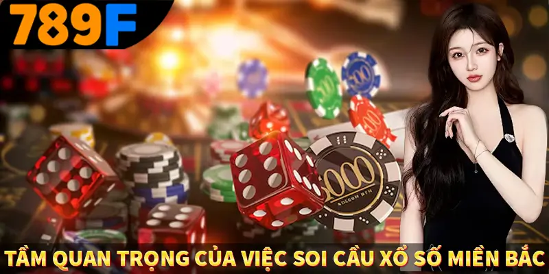 Xổ Số Miền Bắc - Cùng 789F Đi Tìm Vận May Về Cho Bản Thân 2 Tầm quan trọng của việc soi cầu xổ số miền bắc