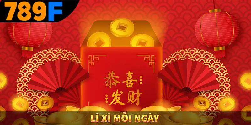 Lì Xì Mỗi Ngày – Thưởng Lớn Trao Tay, Cực Hấp Dẫn Tại 789F