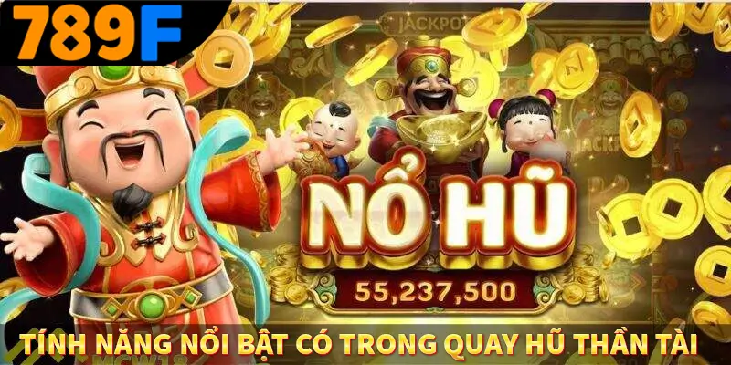 Quay Hũ Đổi Thưởng - Vòng Quay May Mắn, Săn Về Thưởng Khủng 2 Tính năng nổi bật có trong quay hũ thần tài