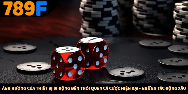 Cách Sử Dụng Cashback Và Hoàn Tiền Để Tối Ưu Lợi Nhuận Tại 789F 3 Ảnh hưởng của thiết bị di động đến thói quen cá cược hiện đại - Những tác động xấu