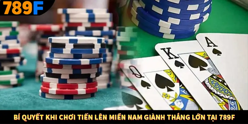 Tiến Lên Miền Nam - Game Bài Đình Đám Nhất Hiện Nay Tại 789F 3 Bí quyết khi chơi tiến lên miền Nam giành thắng lớn tại 789F