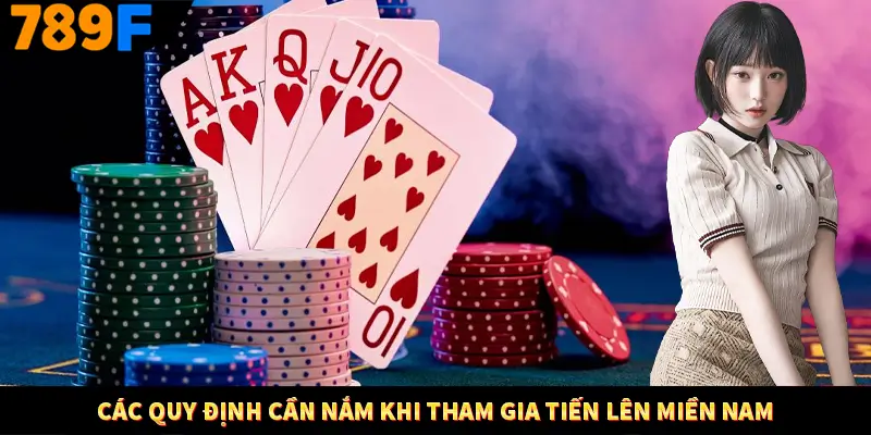 Tiến Lên Miền Nam - Game Bài Đình Đám Nhất Hiện Nay Tại 789F 2 Các quy định cần nắm khi tham gia tiến lên miền Nam