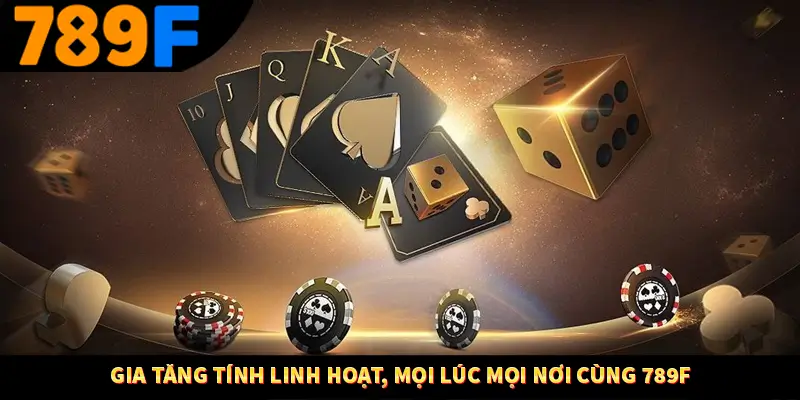 Cách Sử Dụng Cashback Và Hoàn Tiền Để Tối Ưu Lợi Nhuận Tại 789F 2 Gia tăng tính linh hoạt, mọi lúc mọi nơi cùng 789F