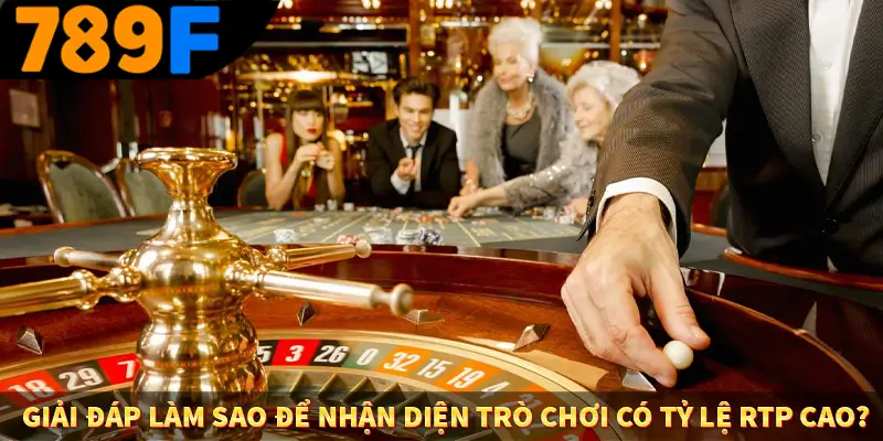 Người Chơi Thế Hệ Gen Z Và Thói Quen Giải Trí Trực Tuyến Tại 789F 2 Giải đáp làm sao để nhận diện trò chơi có tỷ lệ RTP cao?