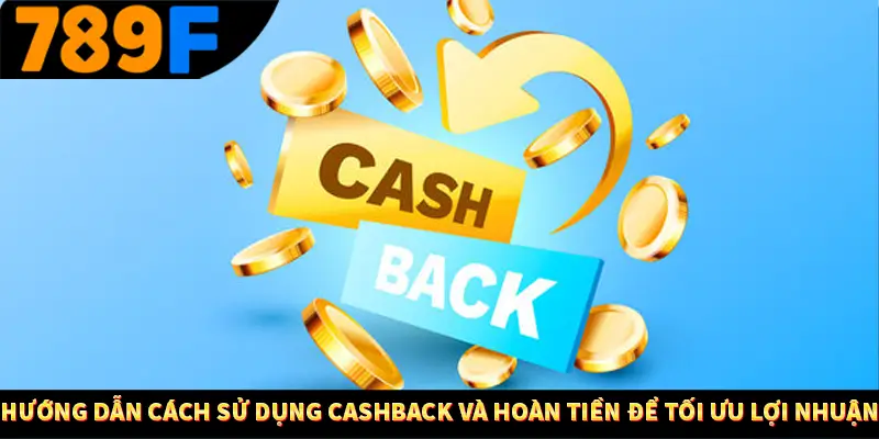 Người Chơi Thế Hệ Gen Z Và Thói Quen Giải Trí Trực Tuyến Tại 789F 2 Hướng dẫn cách sử dụng cashback và hoàn tiền để tối ưu lợi nhuận