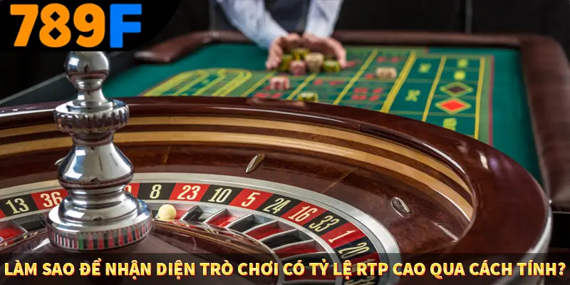 Người Chơi Thế Hệ Gen Z Và Thói Quen Giải Trí Trực Tuyến Tại 789F 3 Làm sao để nhận diện trò chơi có tỷ lệ RTP cao qua cách tính?
