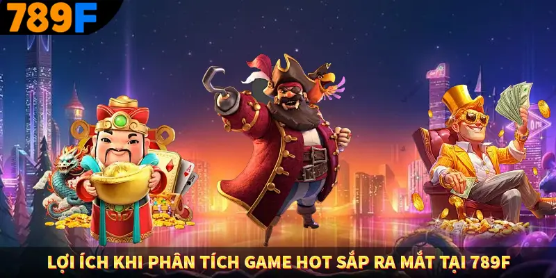 Người Chơi Thế Hệ Gen Z Và Thói Quen Giải Trí Trực Tuyến Tại 789F 2 Lợi ích khi phân tích game hot sắp ra mắt tại 789F