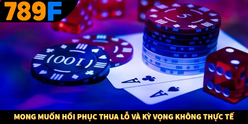 Cách Sử Dụng Cashback Và Hoàn Tiền Để Tối Ưu Lợi Nhuận Tại 789F 3 Mong muốn hồi phục thua lỗ và kỳ vọng không thực tế