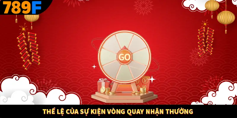 Lì Xì Mỗi Ngày - Thưởng Lớn Trao Tay, Cực Hấp Dẫn Tại 789F 2 Thể lệ của sự kiện vòng quay nhận thưởng
