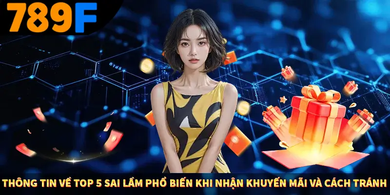 Người Chơi Thế Hệ Gen Z Và Thói Quen Giải Trí Trực Tuyến Tại 789F 1 Thông tin về top 5 sai lầm phổ biến khi nhận khuyến mãi và cách tránh