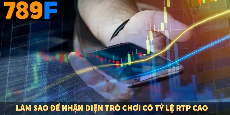 Làm Sao Để Nhận Diện Trò Chơi Có Tỷ Lệ RTP Cao