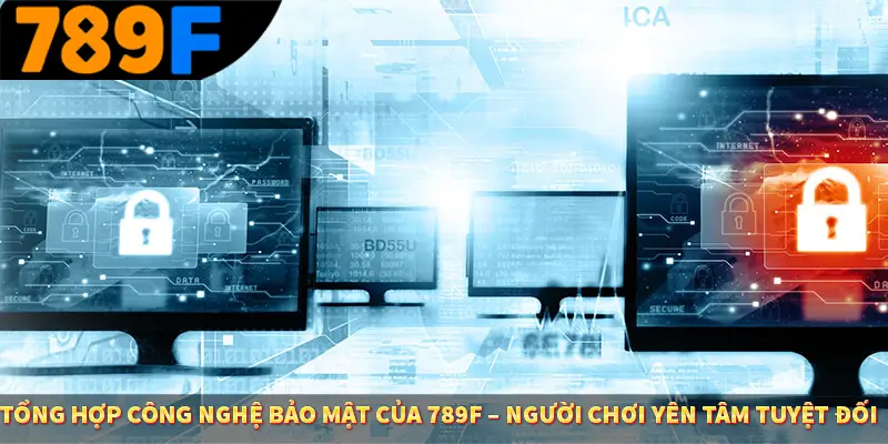 Người Chơi Thế Hệ Gen Z Và Thói Quen Giải Trí Trực Tuyến Tại 789F 2 Tổng hợp công nghệ bảo mật của 789F – Người chơi yên tâm tuyệt đối