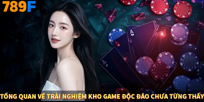 Người Chơi Thế Hệ Gen Z Và Thói Quen Giải Trí Trực Tuyến Tại 789F 1 Tổng quan về trải nghiệm kho game độc đáo chưa từng thấy