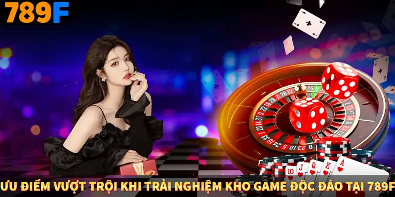 Người Chơi Thế Hệ Gen Z Và Thói Quen Giải Trí Trực Tuyến Tại 789F 2 Ưu điểm vượt trội khi trải nghiệm kho game độc đáo tại 789F